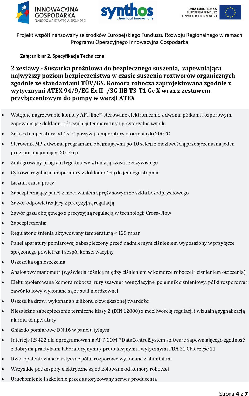 Komora robocza zaprojektowana zgodnie z wytycznymi ATEX 94/9/EG Ex II -/3G IIB T3-T1 Gc X wraz z zestawem przyłączeniowym do pompy w wersji ATEX Wstępne nagrzewanie komory APT.