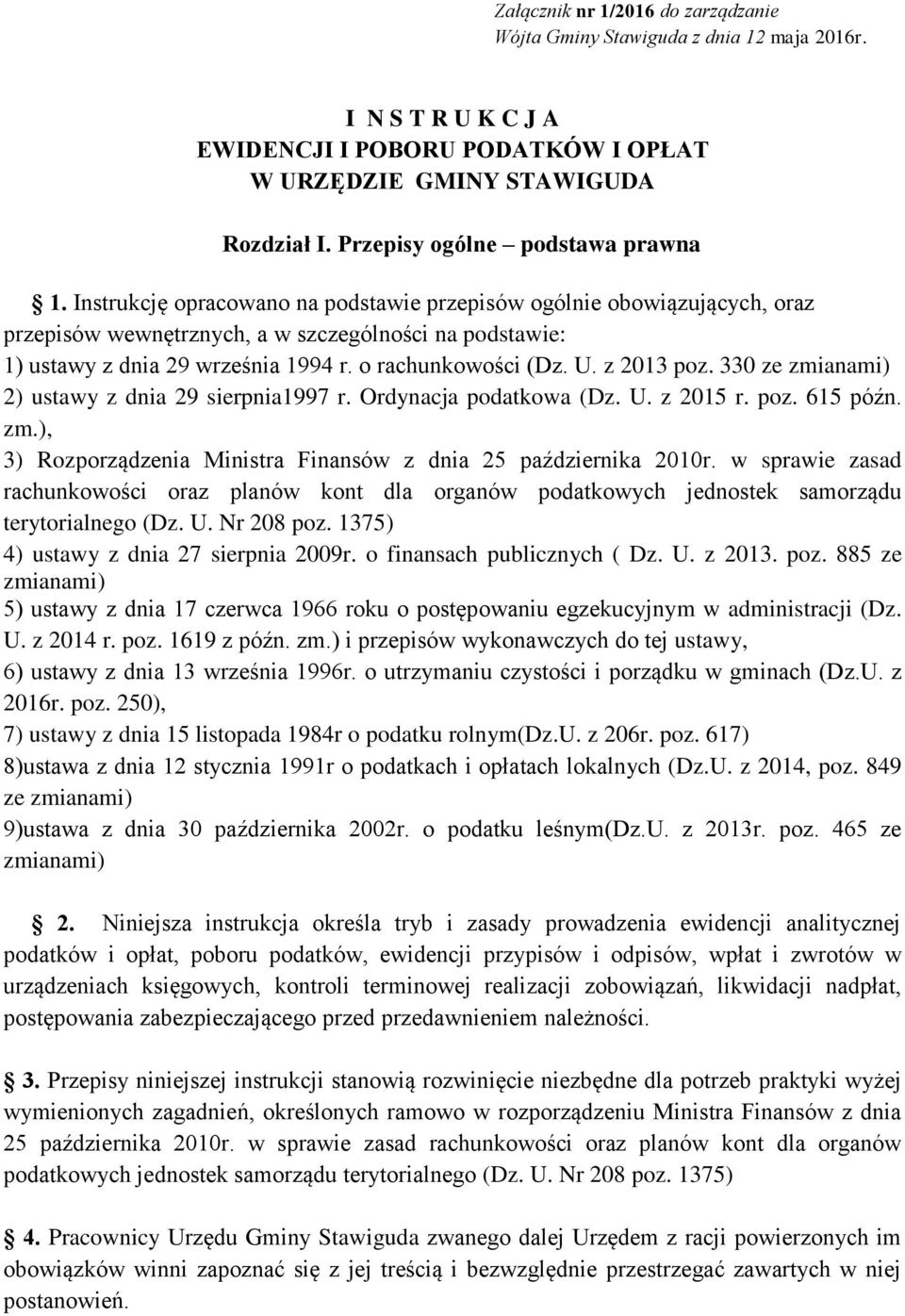 Instrukcję opracowano na podstawie przepisów ogólnie obowiązujących, oraz przepisów wewnętrznych, a w szczególności na podstawie: 1) ustawy z dnia 29 września 1994 r. o rachunkowości (Dz. U.