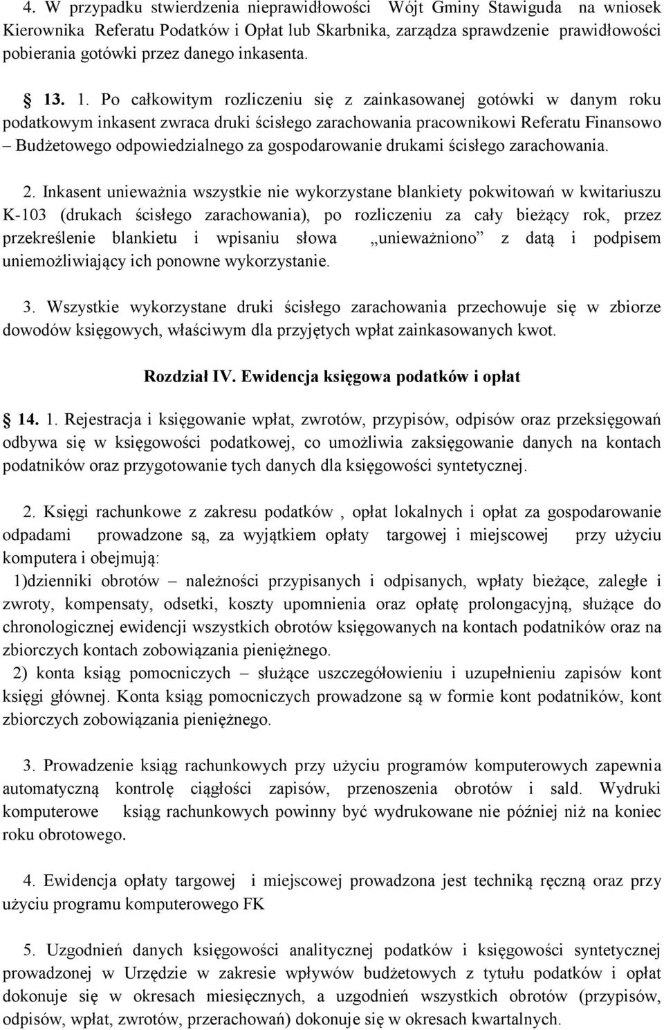 . 1. Po całkowitym rozliczeniu się z zainkasowanej gotówki w danym roku podatkowym inkasent zwraca druki ścisłego zarachowania pracownikowi Referatu Finansowo Budżetowego odpowiedzialnego za