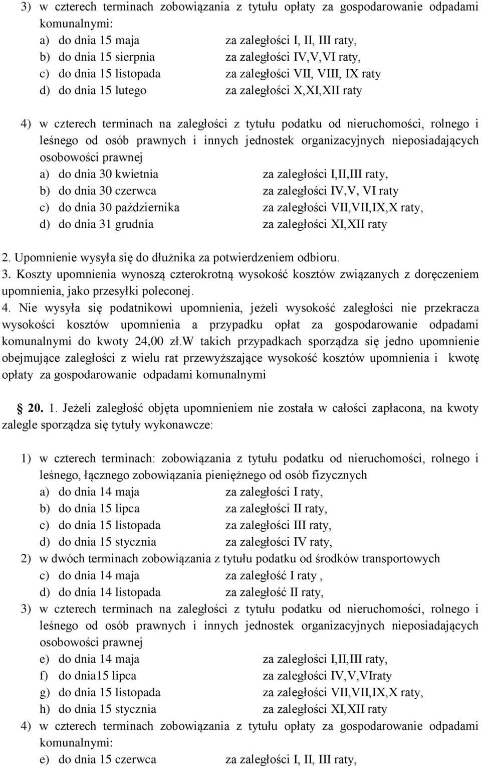 prawnych i innych jednostek organizacyjnych nieposiadających osobowości prawnej a) do dnia 30 kwietnia za zaległości I,II,III raty, b) do dnia 30 czerwca za zaległości IV,V, VI raty c) do dnia 30