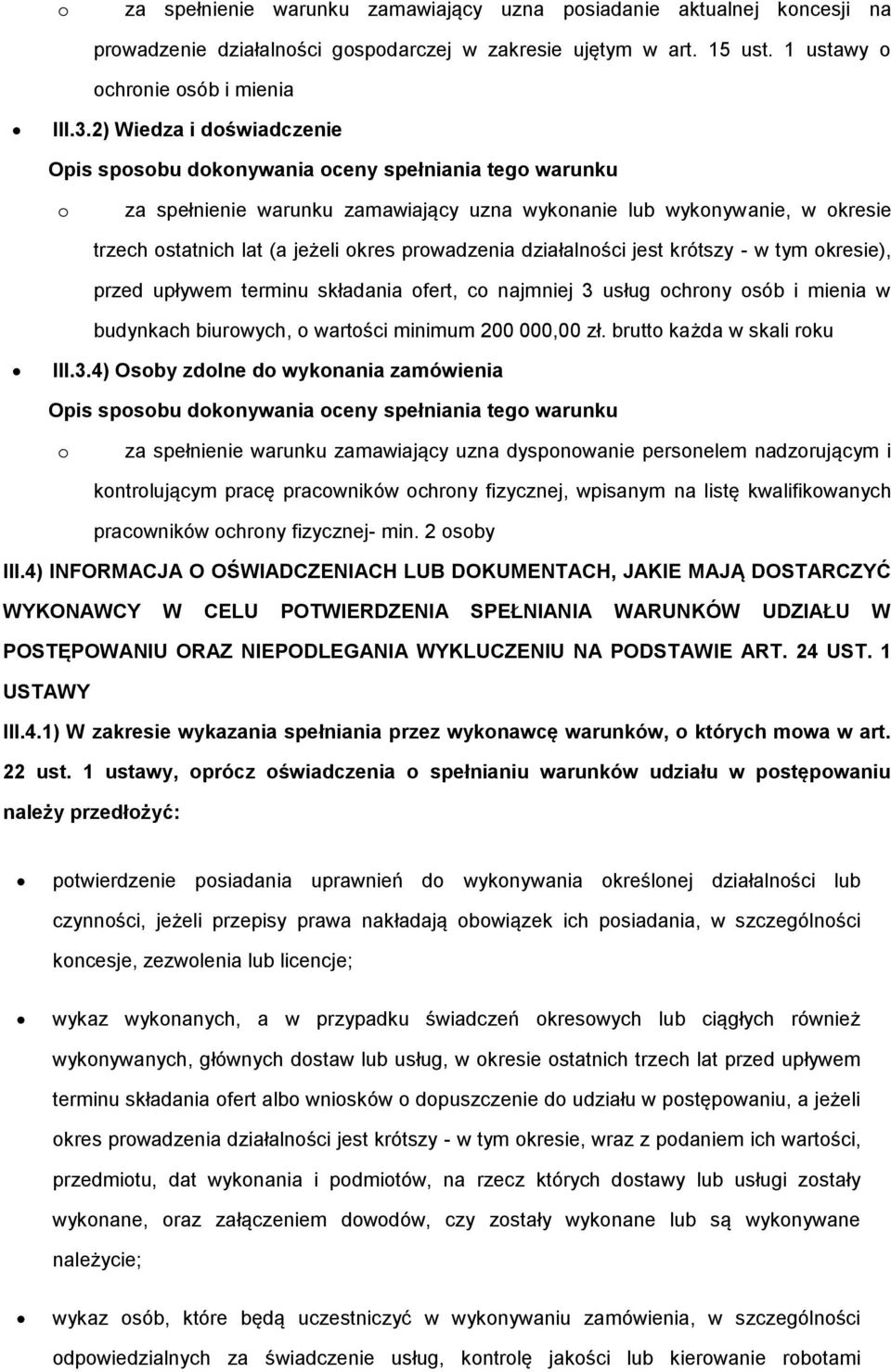 prowadzenia działalności jest krótszy - w tym okresie), przed upływem terminu składania ofert, co najmniej 3 usług ochrony osób i mienia w budynkach biurowych, o wartości minimum 200 000,00 zł.