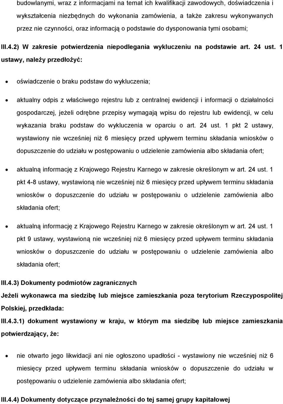 1 ustawy, należy przedłożyć: oświadczenie o braku podstaw do wykluczenia; aktualny odpis z właściwego rejestru lub z centralnej ewidencji i informacji o działalności gospodarczej, jeżeli odrębne