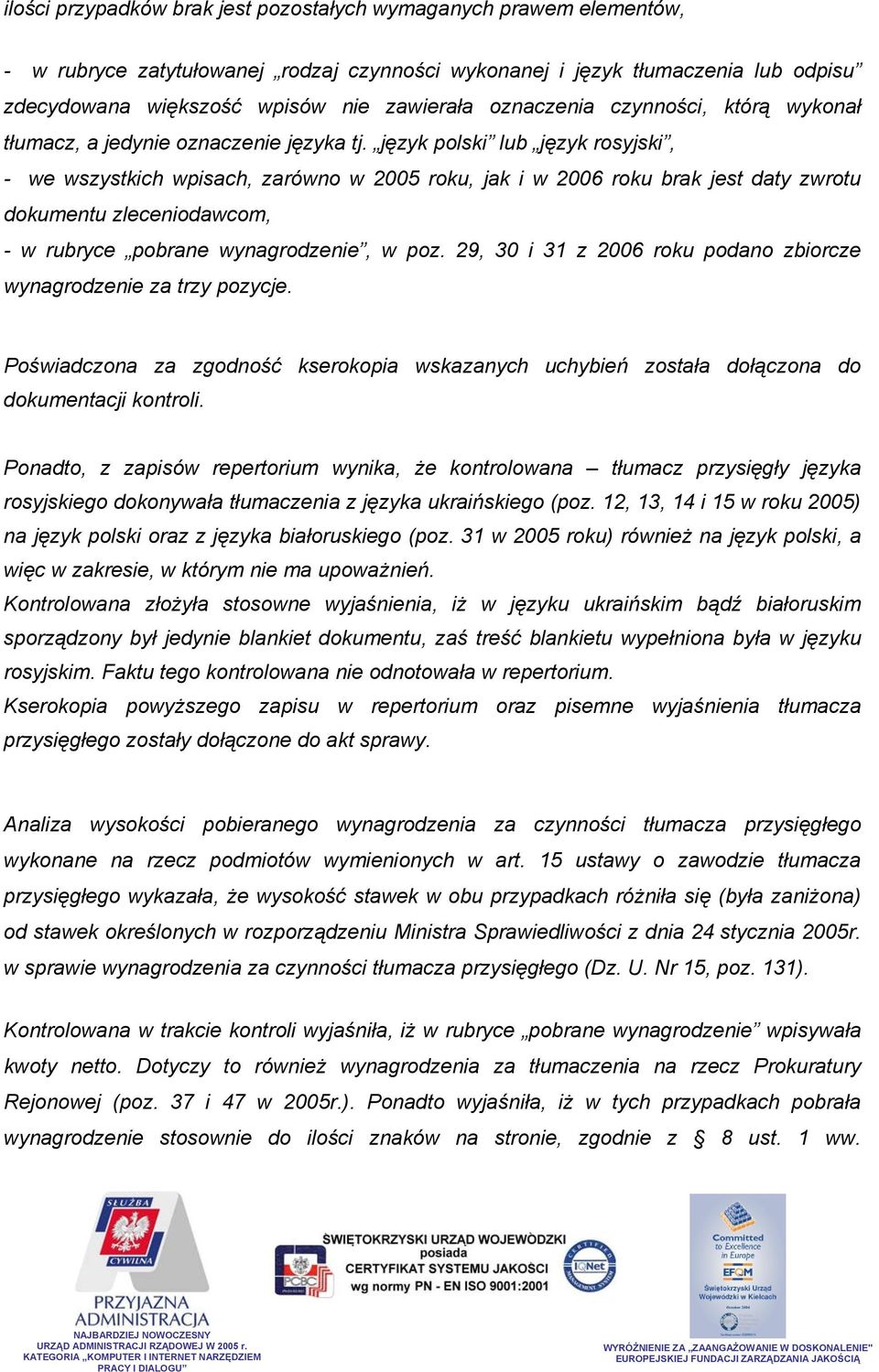 język polski lub język rosyjski, - we wszystkich wpisach, zarówno w 2005 roku, jak i w 2006 roku brak jest daty zwrotu dokumentu zleceniodawcom, - w rubryce pobrane wynagrodzenie, w poz.