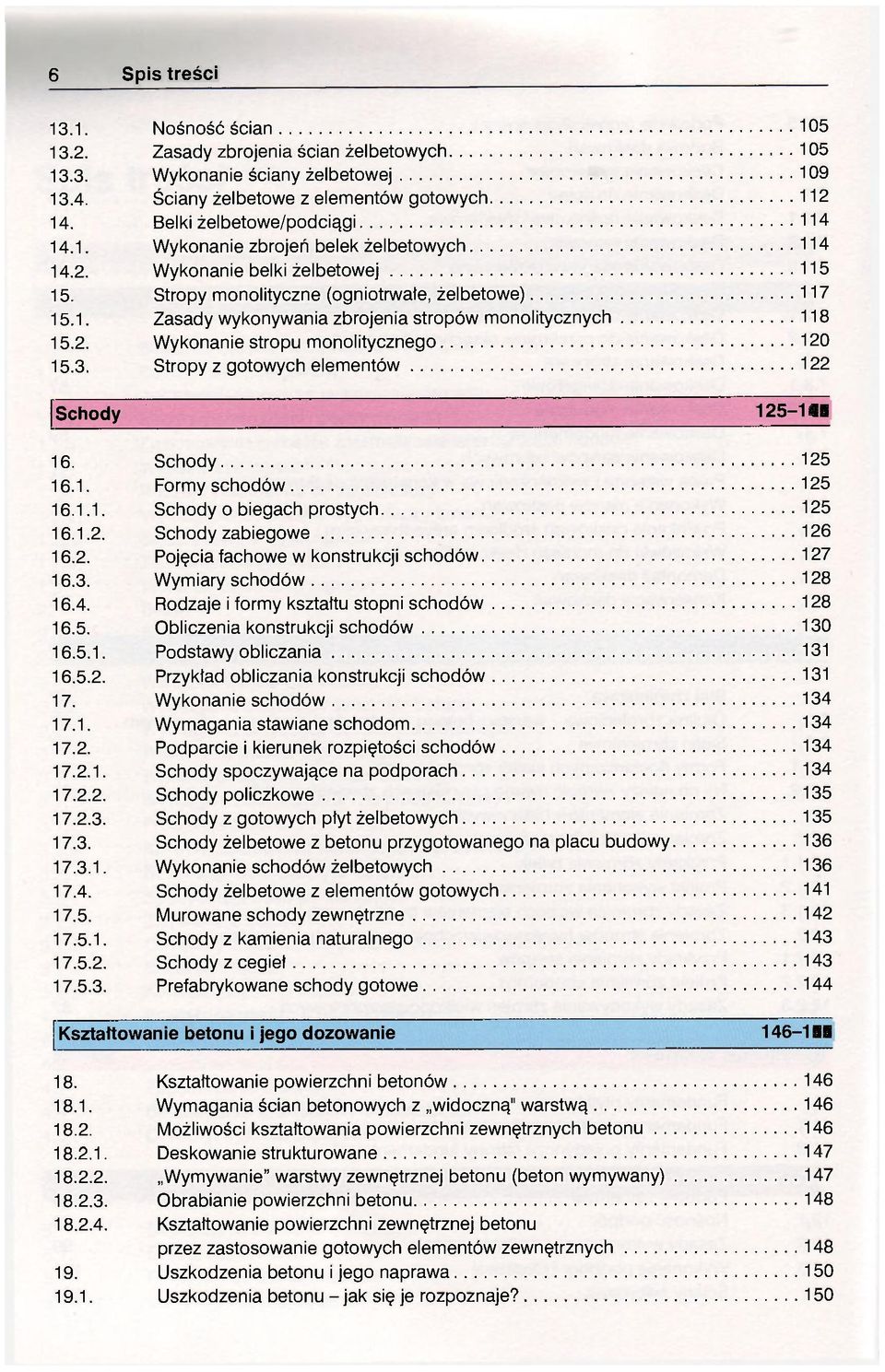 2. Wykonanie stropu monolitycznego 120 15.3. Stropy z gotowych elementów 122 Schody 125-145 16. Schody 125 16.1. Formyschodów 125 16.1.1. Schody o biegach prostych 125 16.1.2. Schody zabiegowe 126 16.