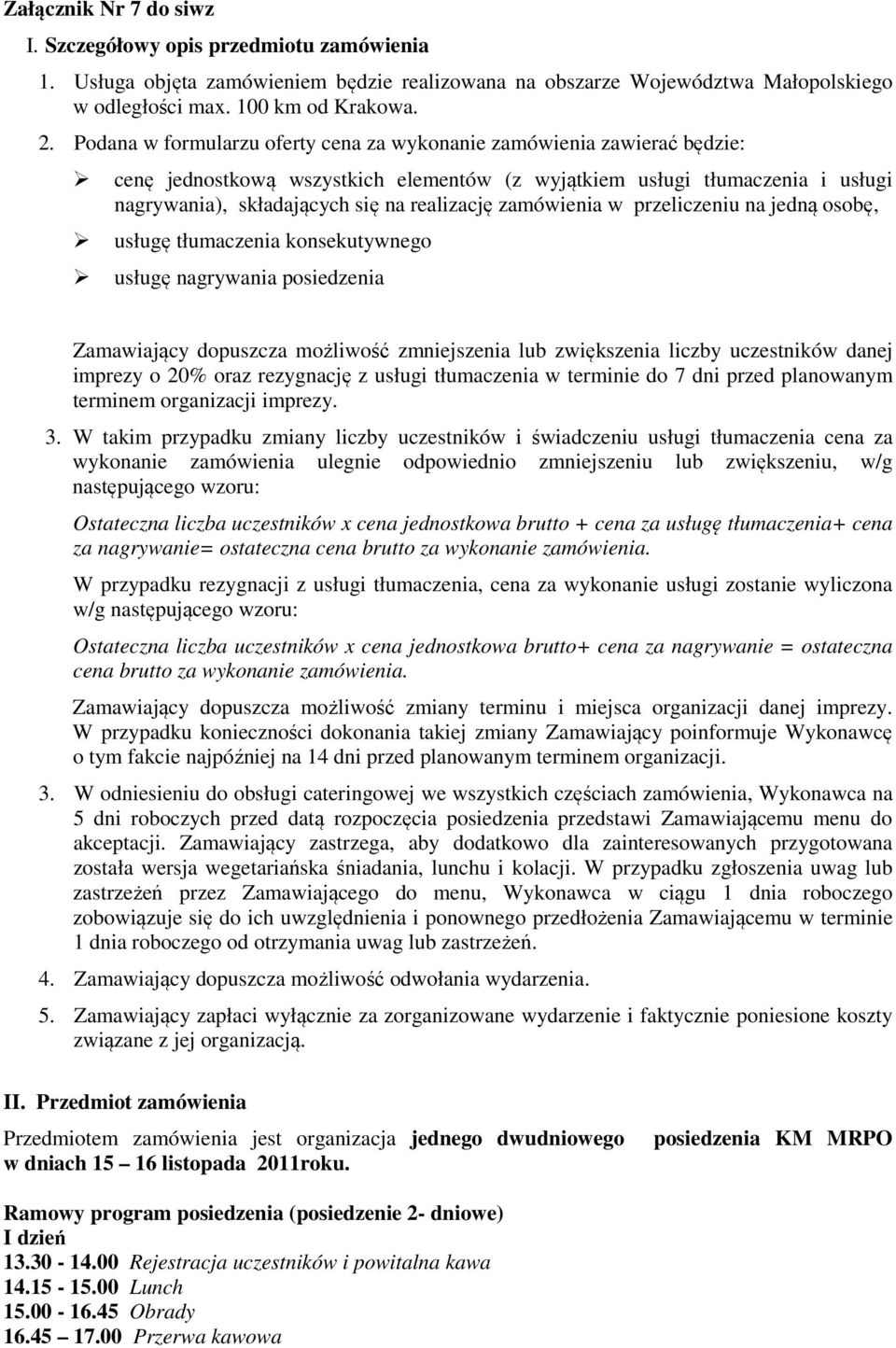 zamówienia w przeliczeniu na jedną osobę, usługę tłumaczenia konsekutywnego usługę nagrywania posiedzenia Zamawiający dopuszcza możliwość zmniejszenia lub zwiększenia liczby uczestników danej imprezy