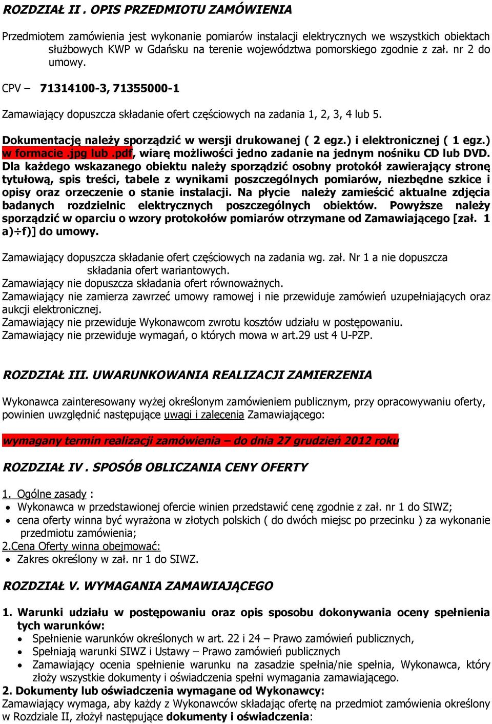 nr 2 do umowy. CPV 71314100-3, 71355000-1 Zamawiający dopuszcza składanie ofert częściowych na zadania 1, 2, 3, 4 lub 5. Dokumentację należy sporządzić w wersji drukowanej ( 2 egz.