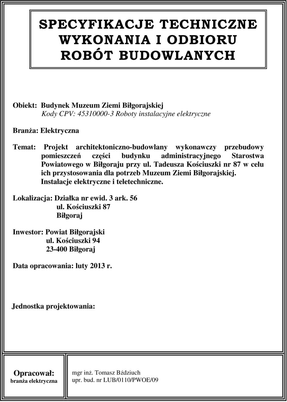 Tadeusza Kościuszki nr 87 w celu ich przystosowania dla potrzeb Muzeum Ziemi Biłgorajskiej. Instalacje elektryczne i teletechniczne. Lokalizacja: Działka nr ewid. 3 ark. 56 ul.