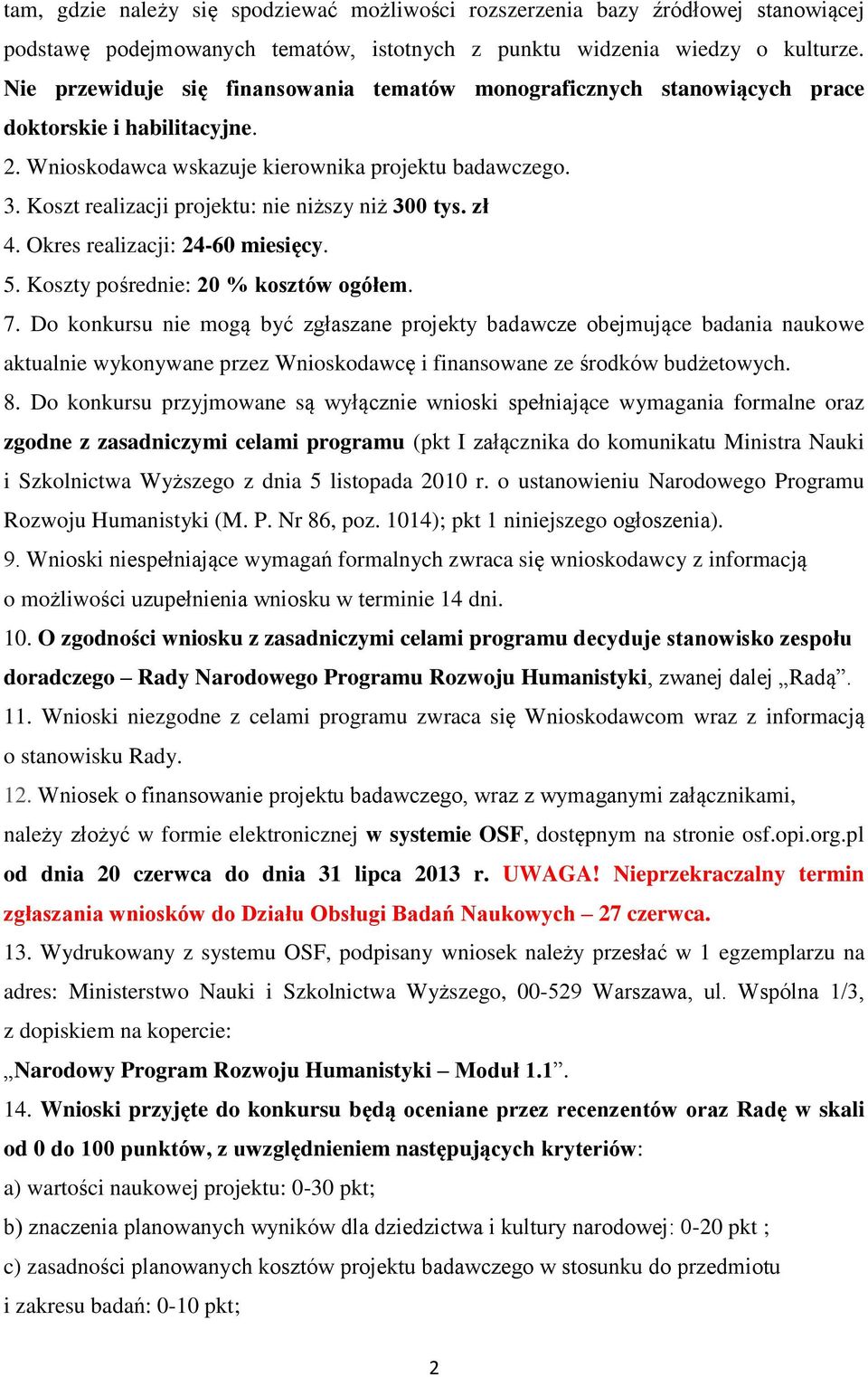 Koszt realizacji projektu: nie niższy niż 300 tys. zł 4. Okres realizacji: 24-60 miesięcy. 5. Koszty pośrednie: 20 % kosztów ogółem. 7.