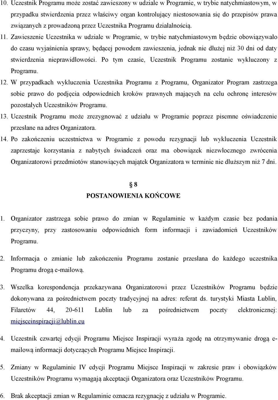 Zawieszenie Uczestnika w udziale w Programie, w trybie natychmiastowym będzie obowiązywało do czasu wyjaśnienia sprawy, będącej powodem zawieszenia, jednak nie dłużej niż 30 dni od daty stwierdzenia