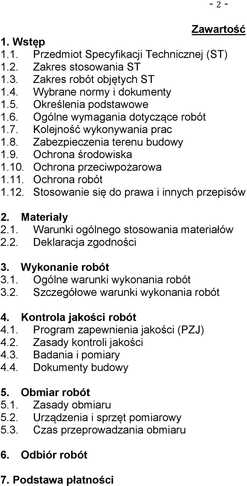Stosowanie się do prawa i innych przepisów 2. Materiały 2.1. Warunki ogólnego stosowania materiałów 2.2. Deklaracja zgodności 3. Wykonanie robót 3.1. Ogólne warunki wykonania robót 3.2. Szczegółowe warunki wykonania robót 4.