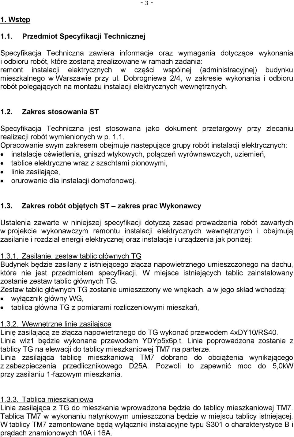 1. Przedmiot Specyfikacji Technicznej Specyfikacja Techniczna zawiera informacje oraz wymagania dotyczące wykonania i odbioru robót, które zostaną zrealizowane w ramach zadania: remont instalacji