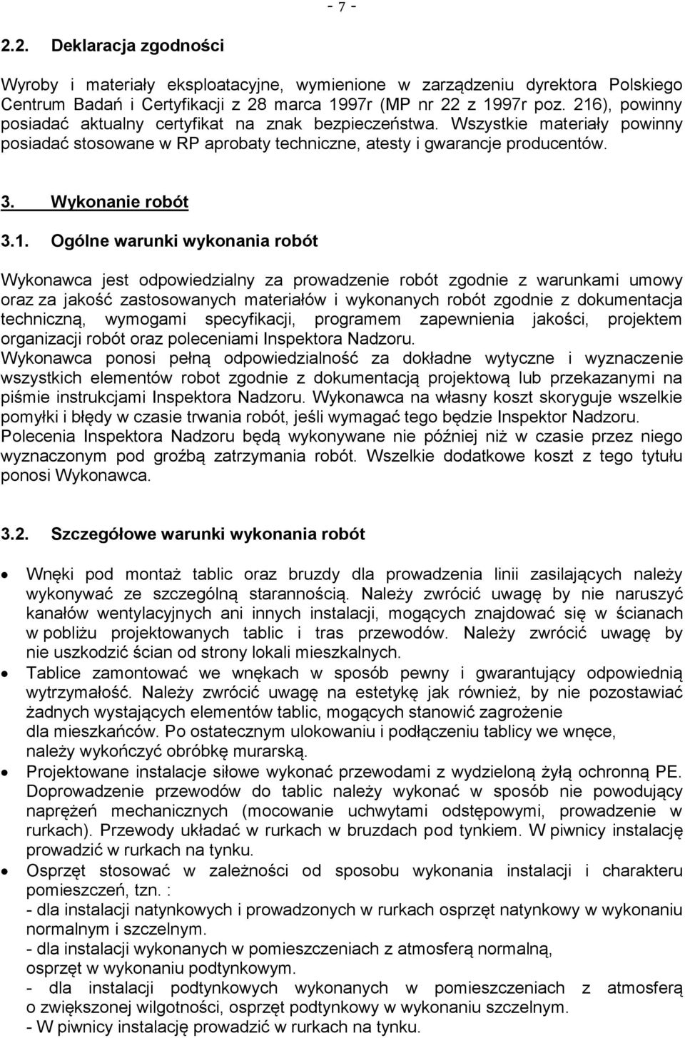 Ogólne warunki wykonania robót Wykonawca jest odpowiedzialny za prowadzenie robót zgodnie z warunkami umowy oraz za jakość zastosowanych materiałów i wykonanych robót zgodnie z dokumentacja