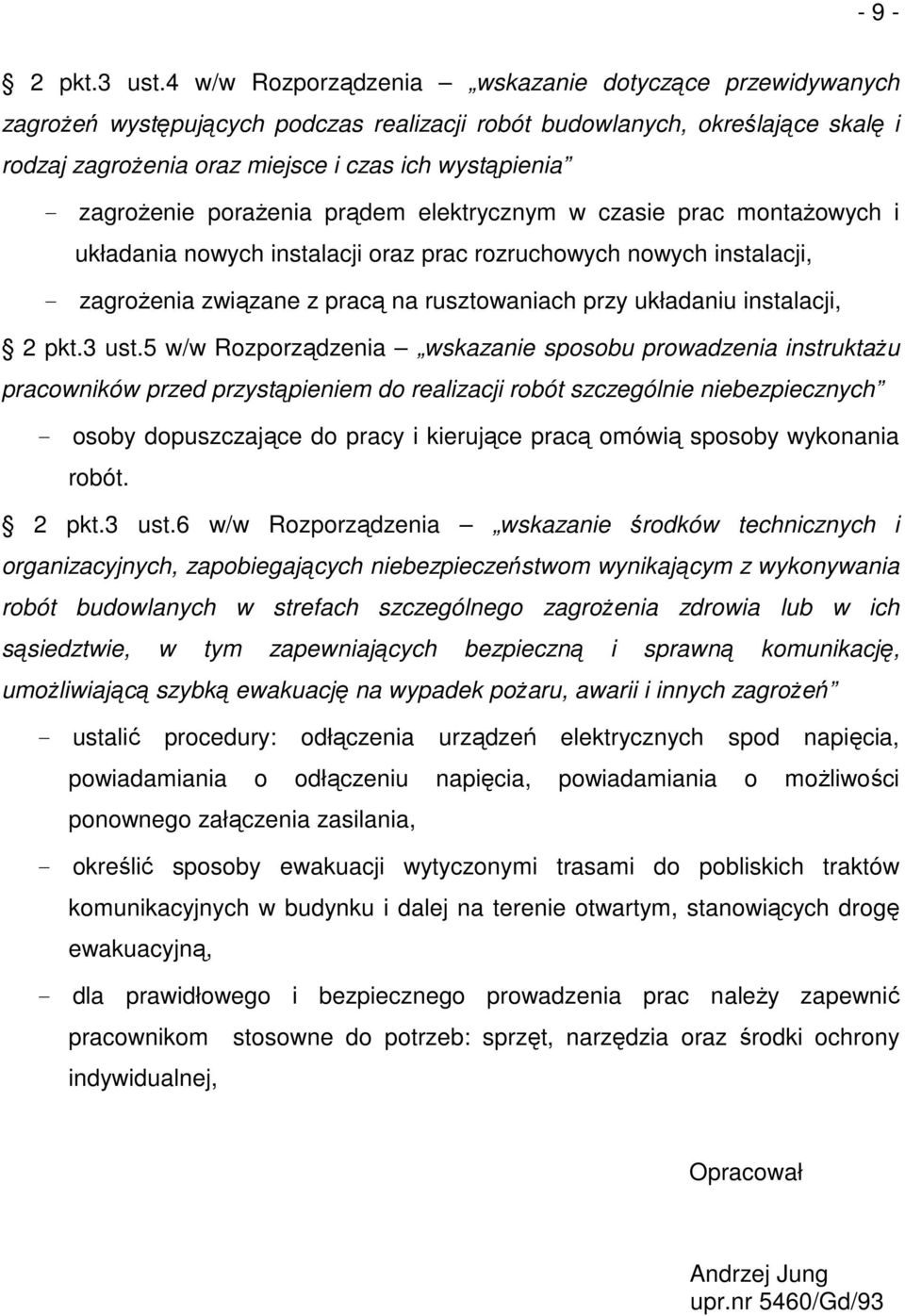 zagrożenie porażenia prądem elektrycznym w czasie prac montażowych i układania nowych instalacji oraz prac rozruchowych nowych instalacji, - zagrożenia związane z pracą na rusztowaniach przy