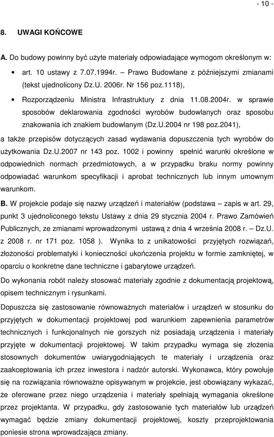 2004 nr 198 poz.2041), a także przepisów dotyczących zasad wydawania dopuszczenia tych wyrobów do użytkowania Dz.U.2007 nr 143 poz.