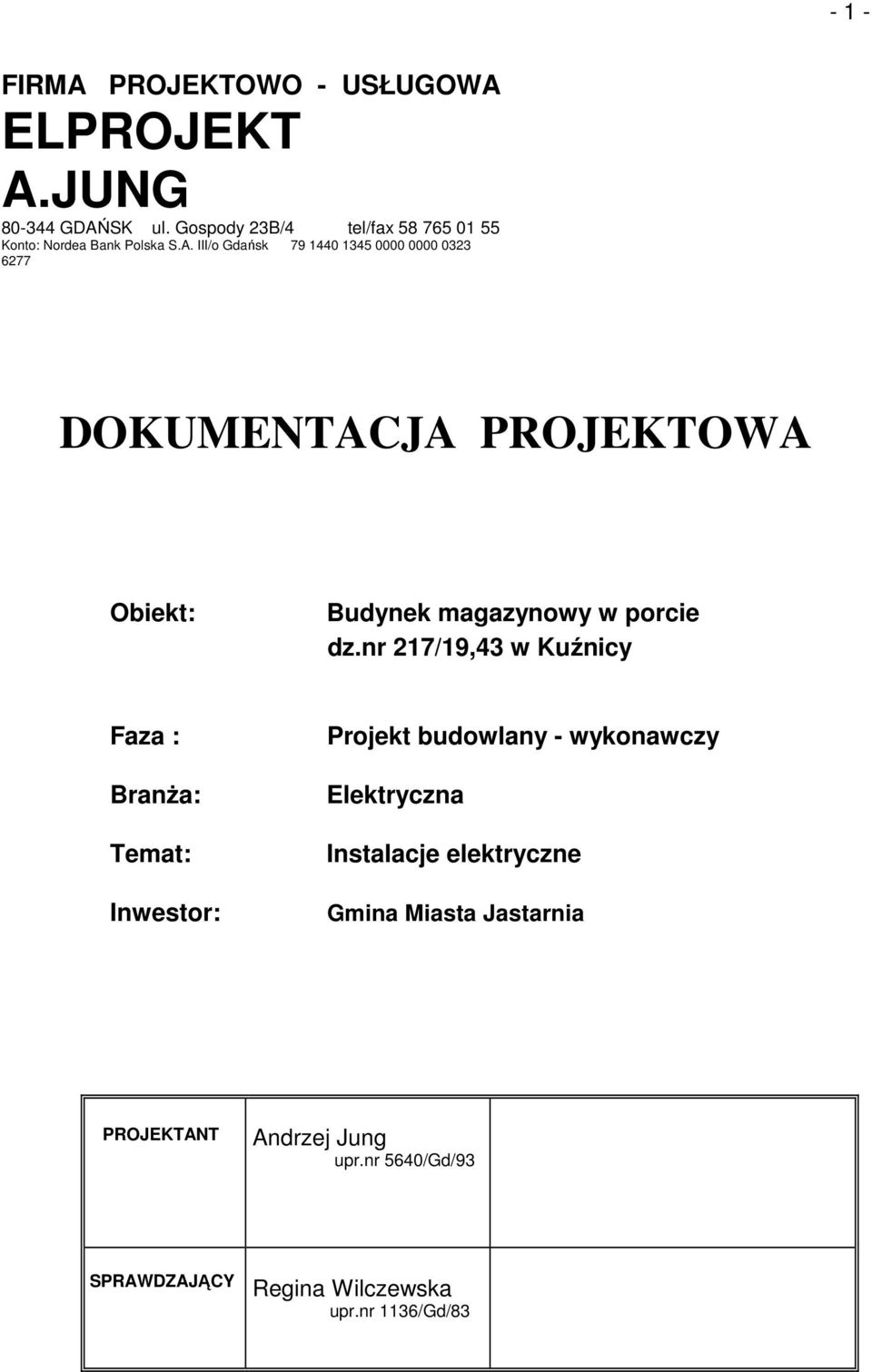 III/o Gdańsk 79 1440 1345 0000 0000 0323 6277 DOKUMENTACJA PROJEKTOWA Obiekt: Budynek magazynowy w porcie dz.
