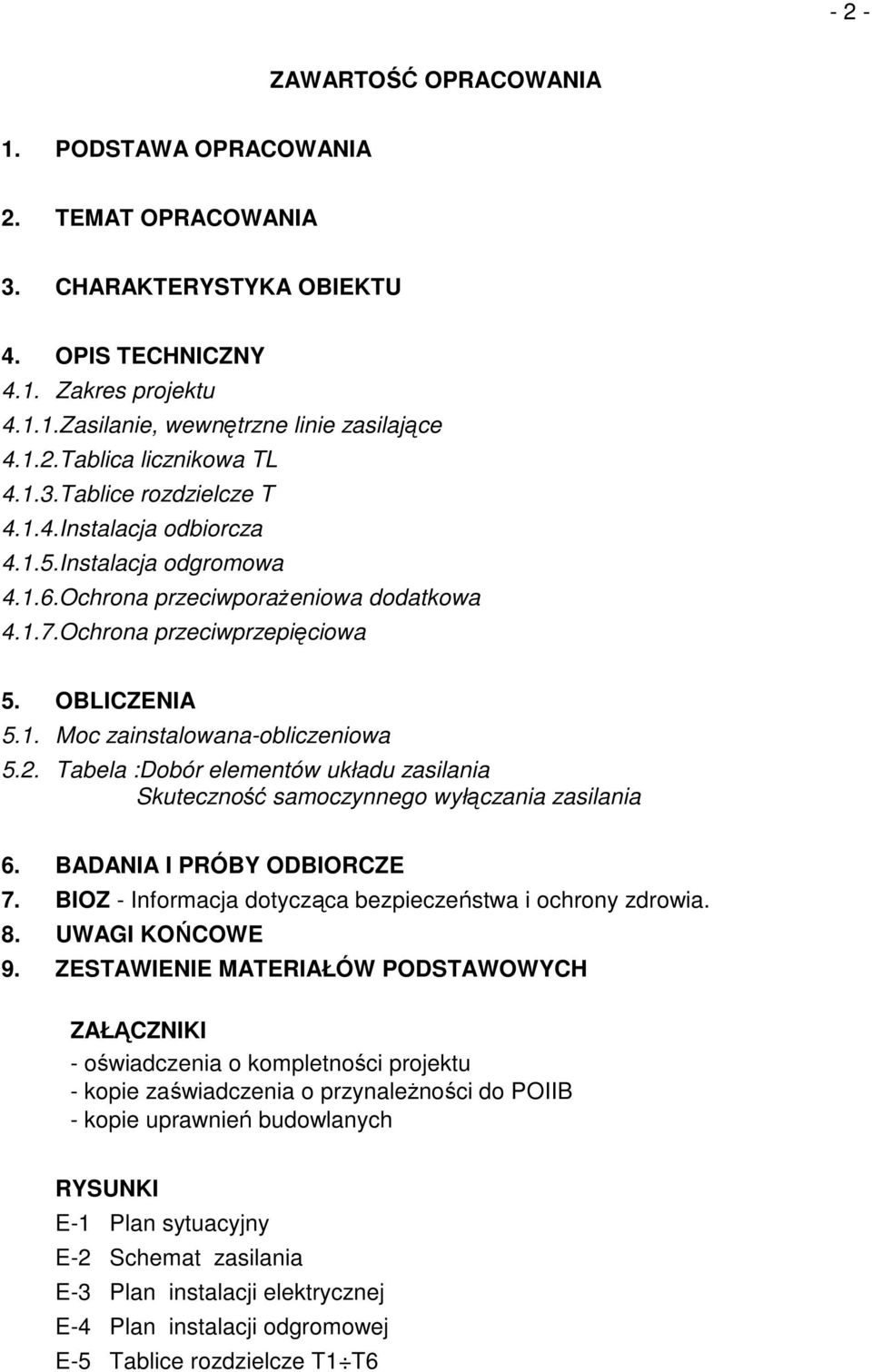 2. Tabela :Dobór elementów układu zasilania Skuteczność samoczynnego wyłączania zasilania 6. BADANIA I PRÓBY ODBIORCZE 7. BIOZ - Informacja dotycząca bezpieczeństwa i ochrony zdrowia. 8.