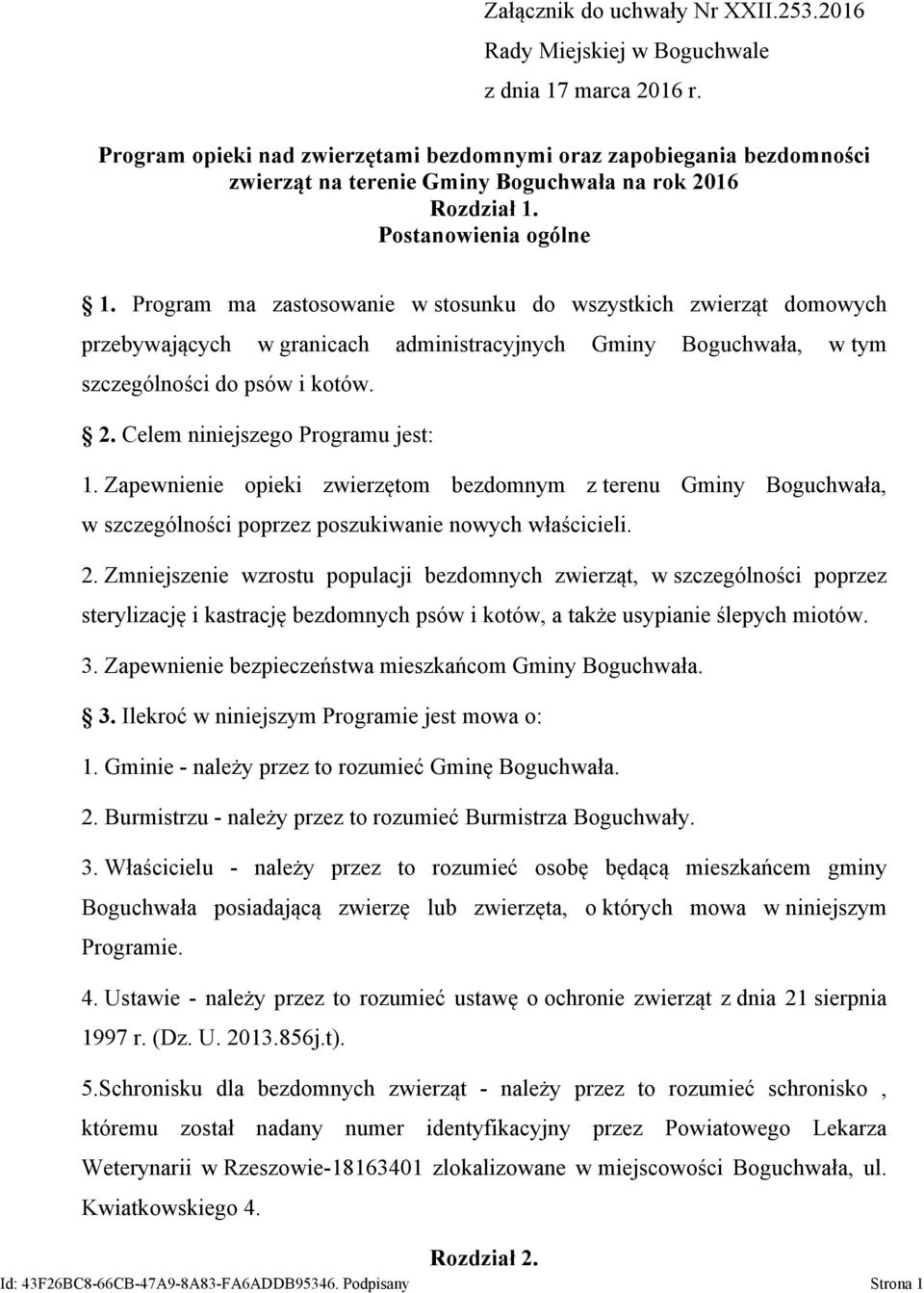 Program ma zastosowanie w stosunku do wszystkich zwierząt domowych przebywających w granicach administracyjnych Gminy Boguchwała, w tym szczególności do psów i kotów. 2.