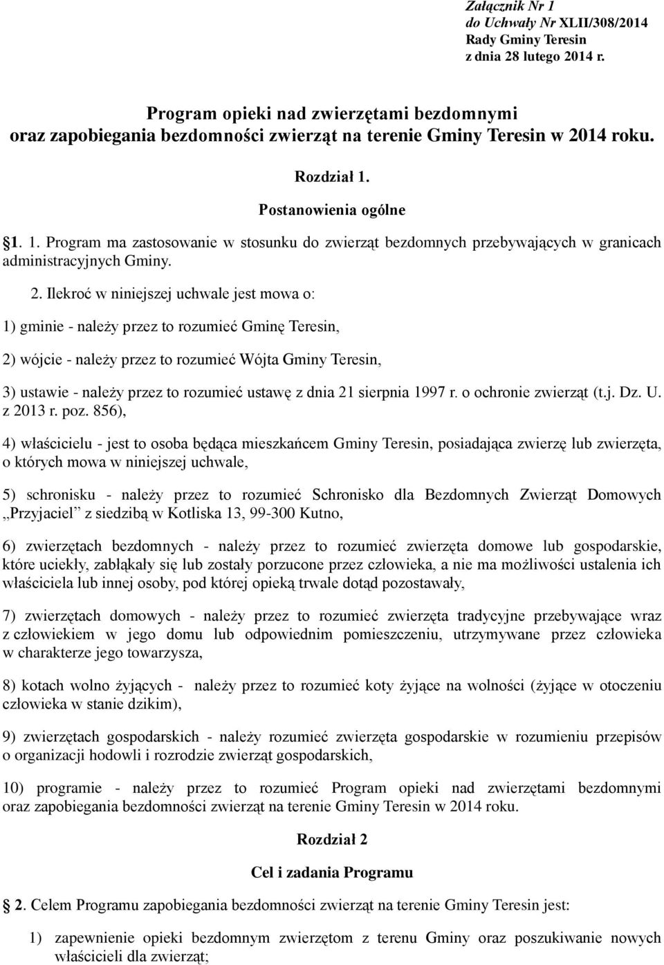 Postanowienia ogólne 1. 1. Program ma zastosowanie w stosunku do zwierząt bezdomnych przebywających w granicach administracyjnych Gminy. 2.