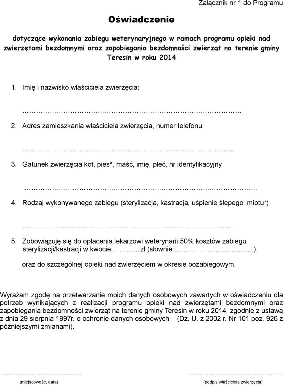 Rodzaj wykonywanego zabiegu (sterylizacja, kastracja, uśpienie ślepego miotu*)... 5.