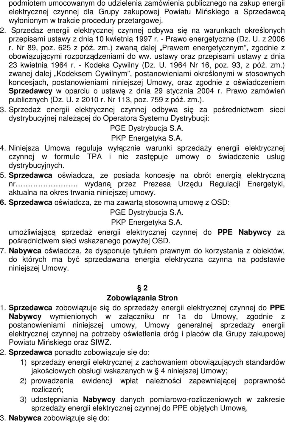 ) zwaną dalej Prawem energetycznym, zgodnie z obowiązującymi rozporządzeniami do ww. ustawy oraz przepisami ustawy z dnia 23 kwietnia 1964 r. - Kodeks Cywilny (Dz. U. 1964 Nr 16, poz. 93, z póź. zm.