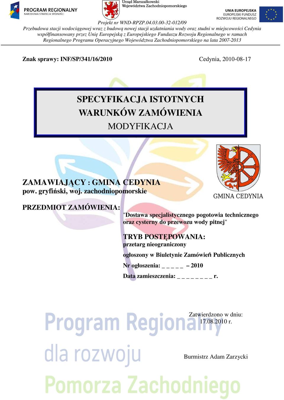 Regionalnego w ramach Regionalnego Programu Operacyjnego Województwa Zachodniopomorskiego na lata 2007-2013 Znak sprawy: INF/SP/341/16/2010 Cedynia, 2010-08-17 SPECYFIKACJA ISTOTNYCH MODYFIKACJA