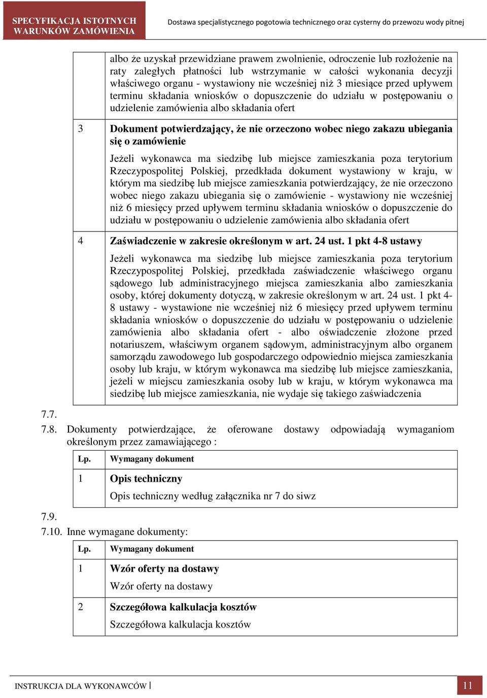 ubiegania się o zamówienie Jeżeli wykonawca ma siedzibę lub miejsce zamieszkania poza terytorium Rzeczypospolitej Polskiej, przedkłada dokument wystawiony w kraju, w którym ma siedzibę lub miejsce