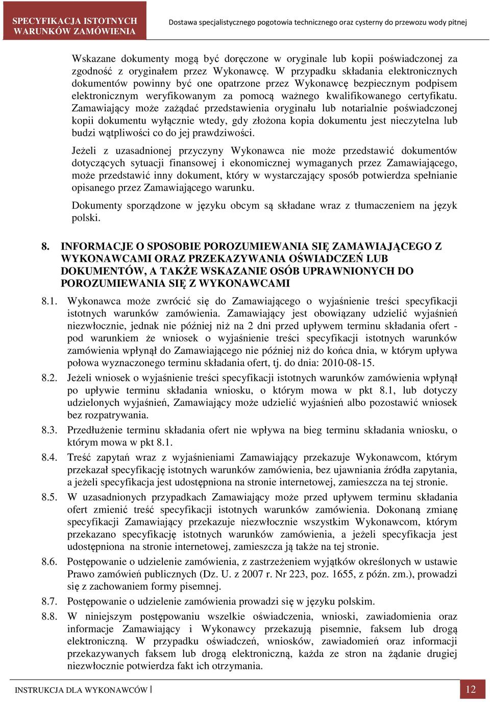 Zamawiający może zażądać przedstawienia oryginału lub notarialnie poświadczonej kopii dokumentu wyłącznie wtedy, gdy złożona kopia dokumentu jest nieczytelna lub budzi wątpliwości co do jej