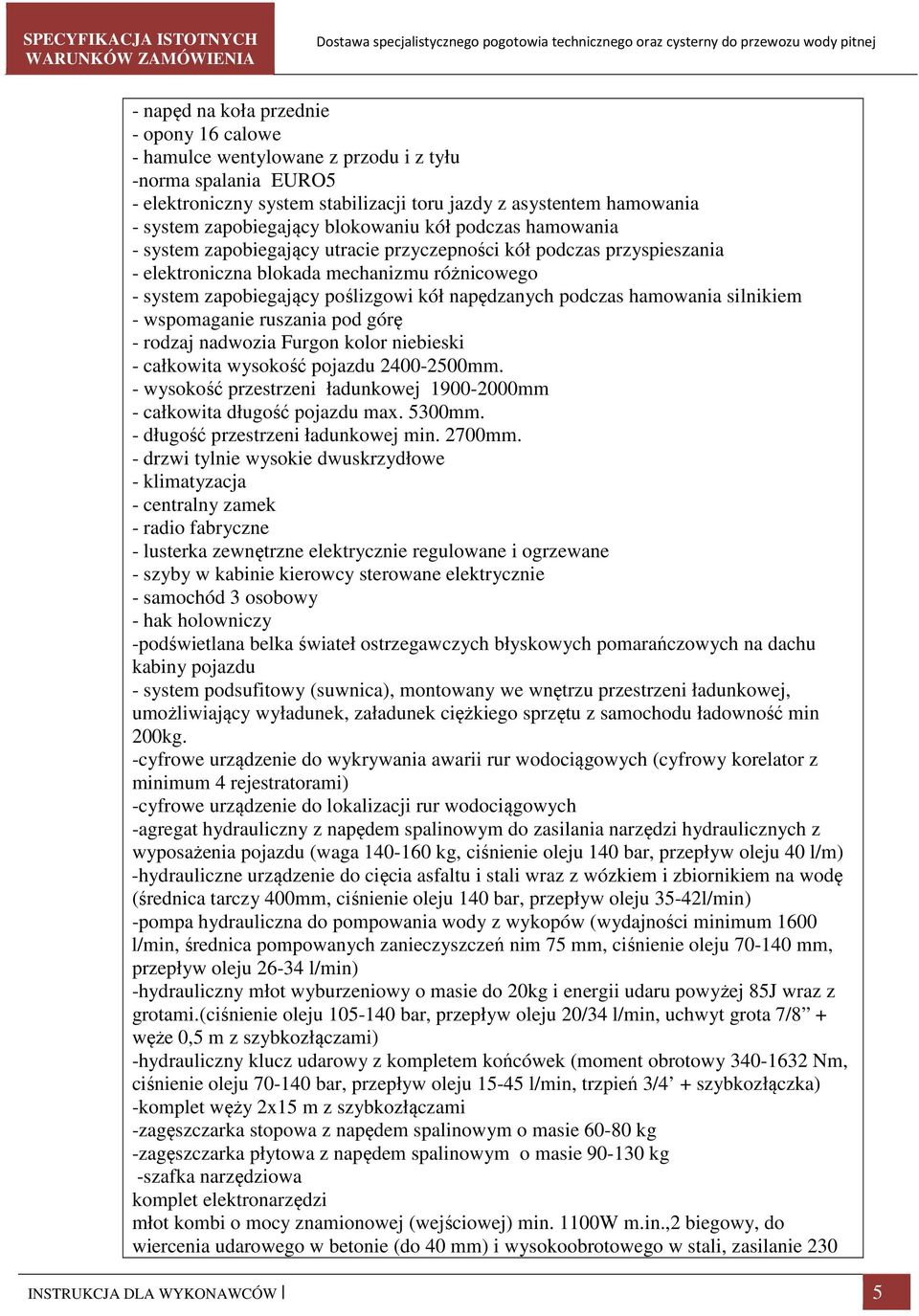 napędzanych podczas hamowania silnikiem - wspomaganie ruszania pod górę - rodzaj nadwozia Furgon kolor niebieski - całkowita wysokość pojazdu 2400-2500mm.