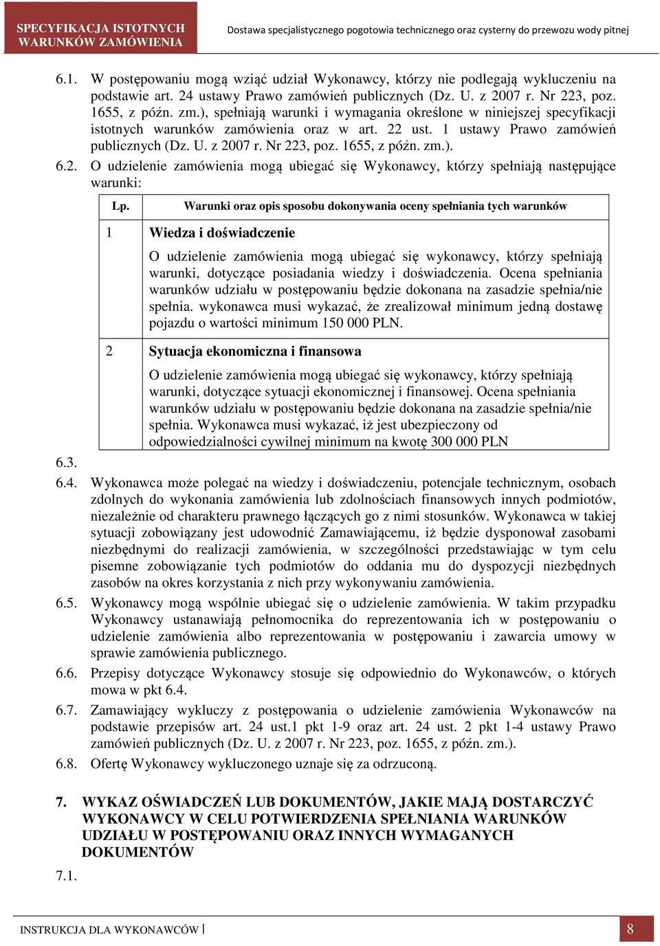 zm.). 6.2. O udzielenie zamówienia mogą ubiegać się Wykonawcy, którzy spełniają następujące warunki: Lp.
