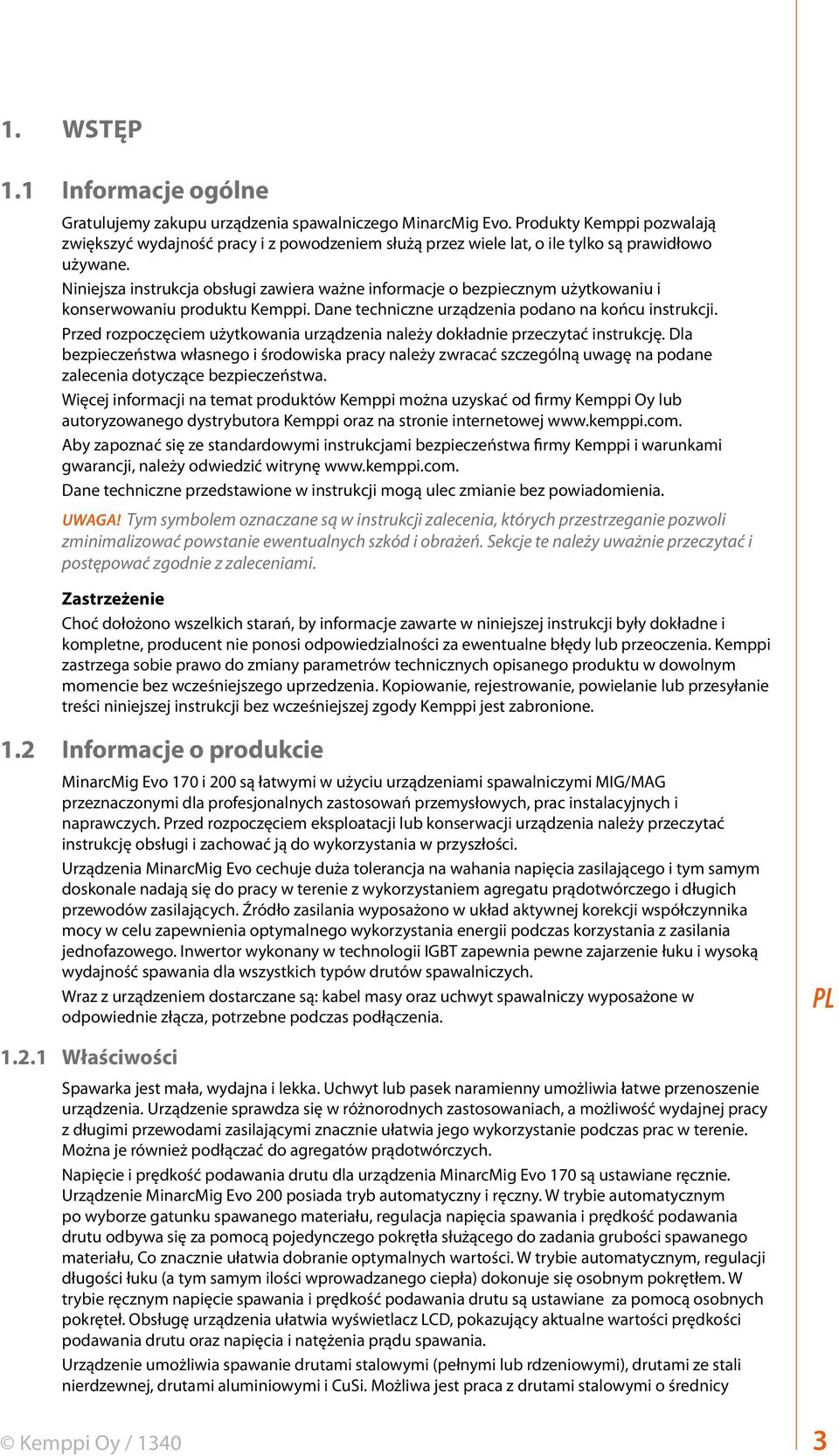 Niniejsza instrukcja obsługi zawiera ważne informacje o bezpiecznym użytkowaniu i konserwowaniu produktu Kemppi. Dane techniczne urządzenia podano na końcu instrukcji.