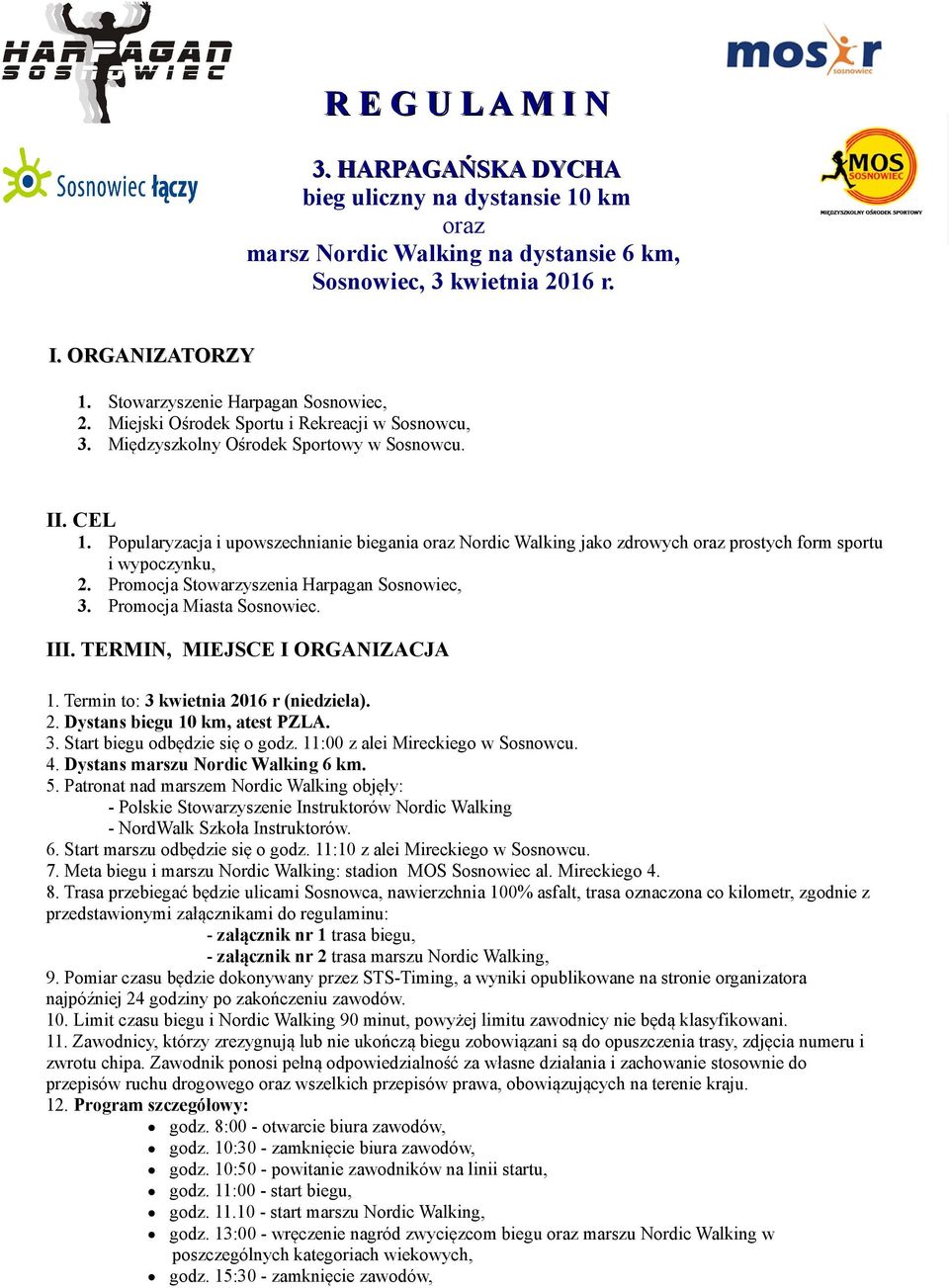 Popularyzacja i upowszechnianie biegania oraz Nordic Walking jako zdrowych oraz prostych form sportu i wypoczynku, 2. Promocja Stowarzyszenia Harpagan Sosnowiec, 3. Promocja Miasta Sosnowiec. III.