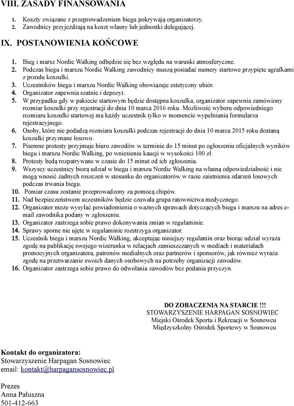 3. Uczestników biegu i marszu Nordic Walking obowiązuje estetyczny ubiór. 4. Organizator zapewnia szatnie i depozyt. 5.