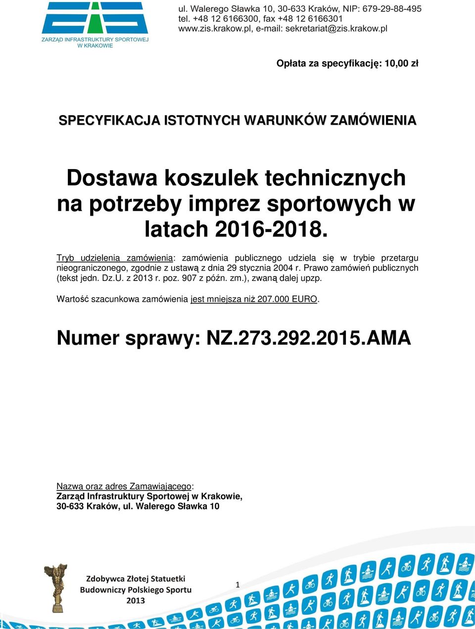 Tryb udzielenia zamówienia: zamówienia publicznego udziela się w trybie przetargu nieograniczonego, zgodnie z ustawą z dnia 29 stycznia 2004 r.