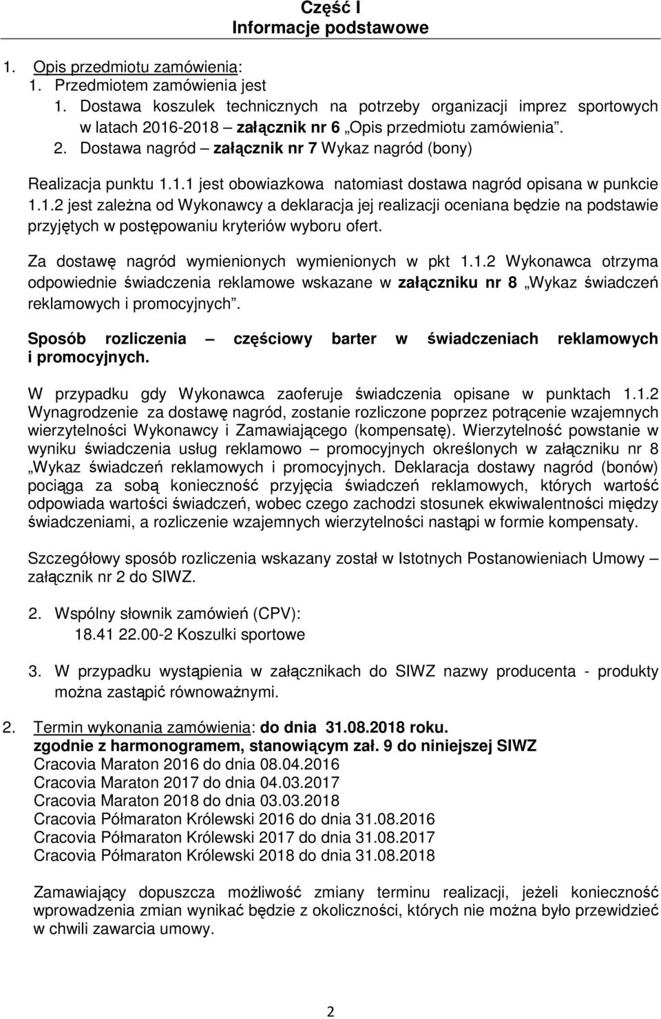1.1 jest obowiazkowa natomiast dostawa nagród opisana w punkcie 1.1.2 jest zaleŝna od Wykonawcy a deklaracja jej realizacji oceniana będzie na podstawie przyjętych w postępowaniu kryteriów wyboru ofert.