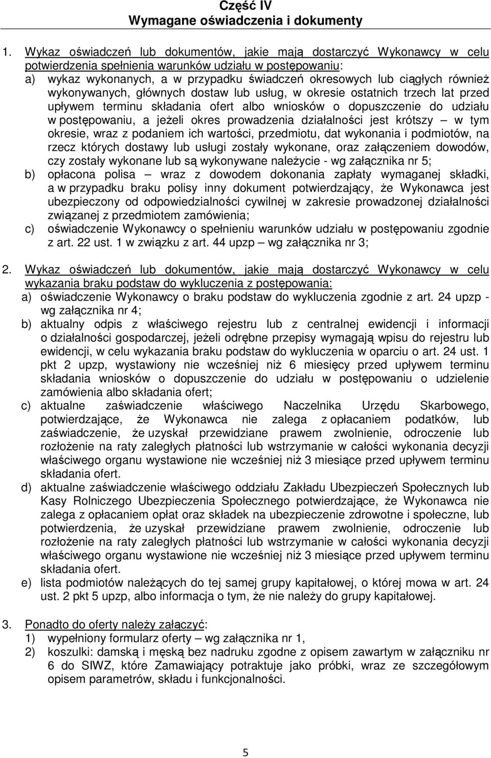 równieŝ wykonywanych, głównych dostaw lub usług, w okresie ostatnich trzech lat przed upływem terminu składania ofert albo wniosków o dopuszczenie do udziału w postępowaniu, a jeŝeli okres