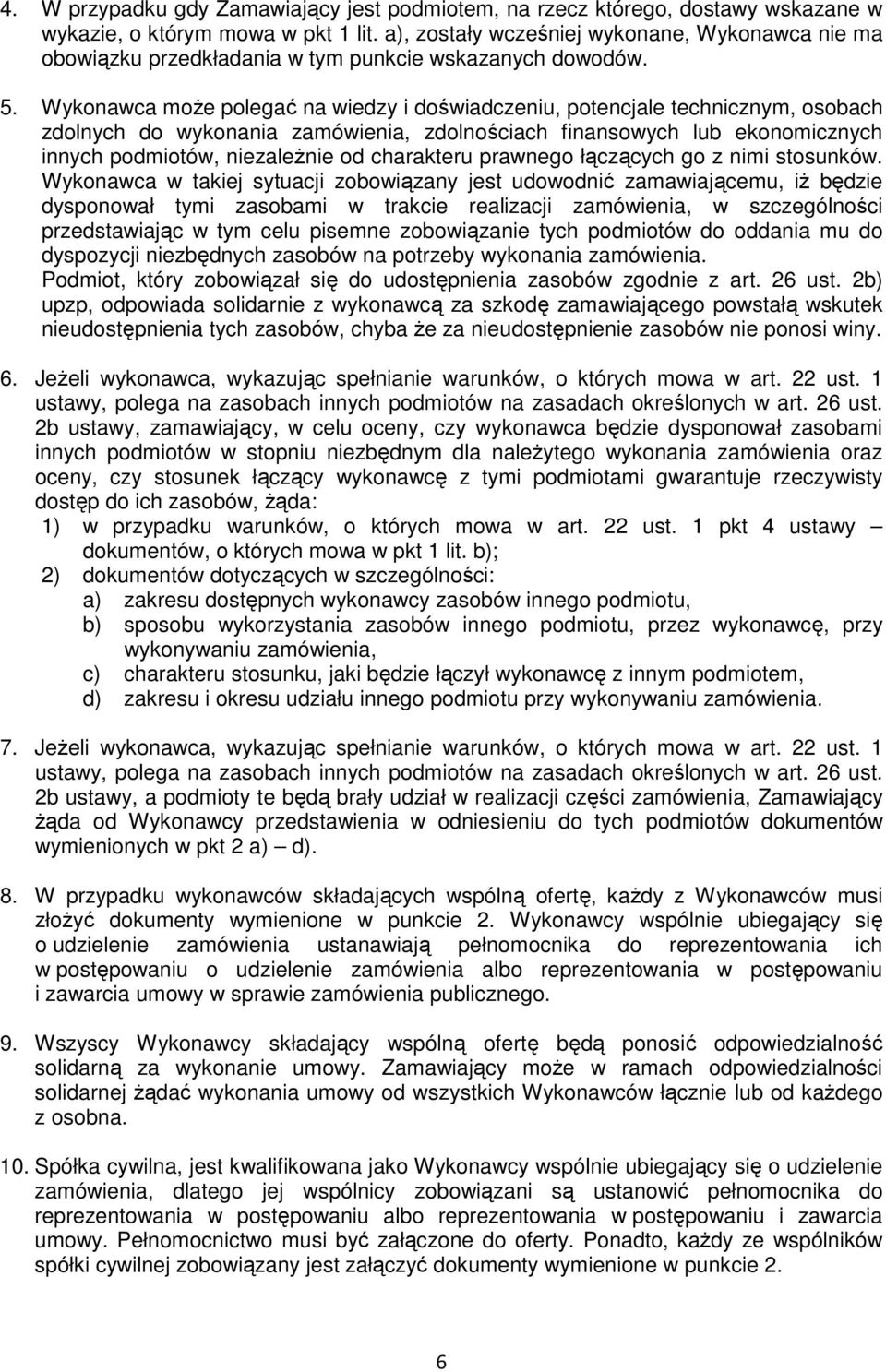 Wykonawca moŝe polegać na wiedzy i doświadczeniu, potencjale technicznym, osobach zdolnych do wykonania zamówienia, zdolnościach finansowych lub ekonomicznych innych podmiotów, niezaleŝnie od