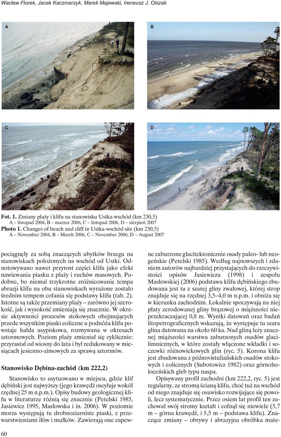 Changes of beach and cliff in Ustka-wschód site (km 230,5) A November 2004, B March 2006, C November 2006, D August 2007 pociągnęły za sobą znaczących ubytków brzegu na stanowiskach położonych na