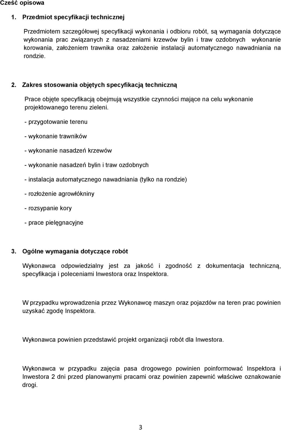 wykonanie korowania, założeniem trawnika oraz założenie instalacji automatycznego nawadniania na rondzie. 2.