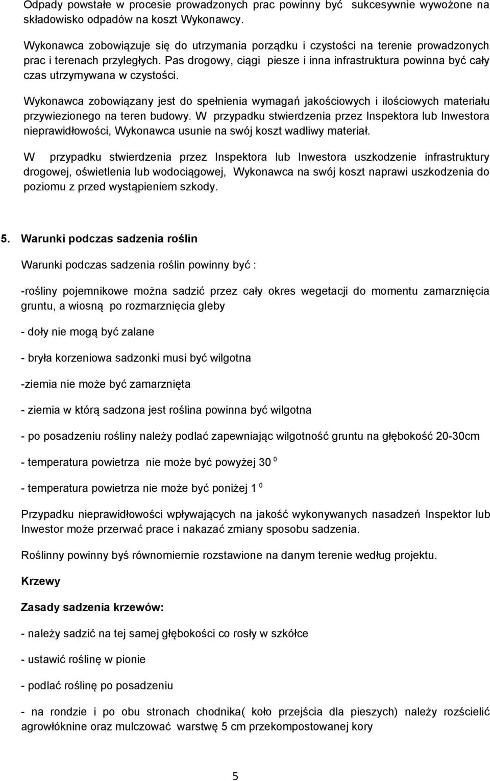 Pas drogowy, ciągi piesze i inna infrastruktura powinna być cały czas utrzymywana w czystości.