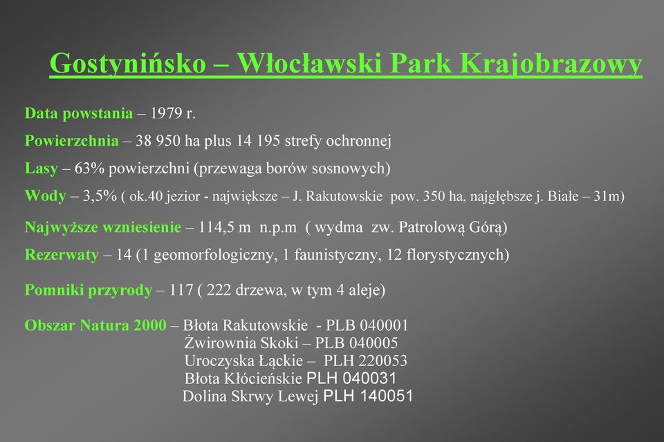 Rakutowskie pow. 350 ha, najgłębsze j. Białe 31m) Najwyższe wzniesienie 114,5 m n.p.m ( wydma zw.