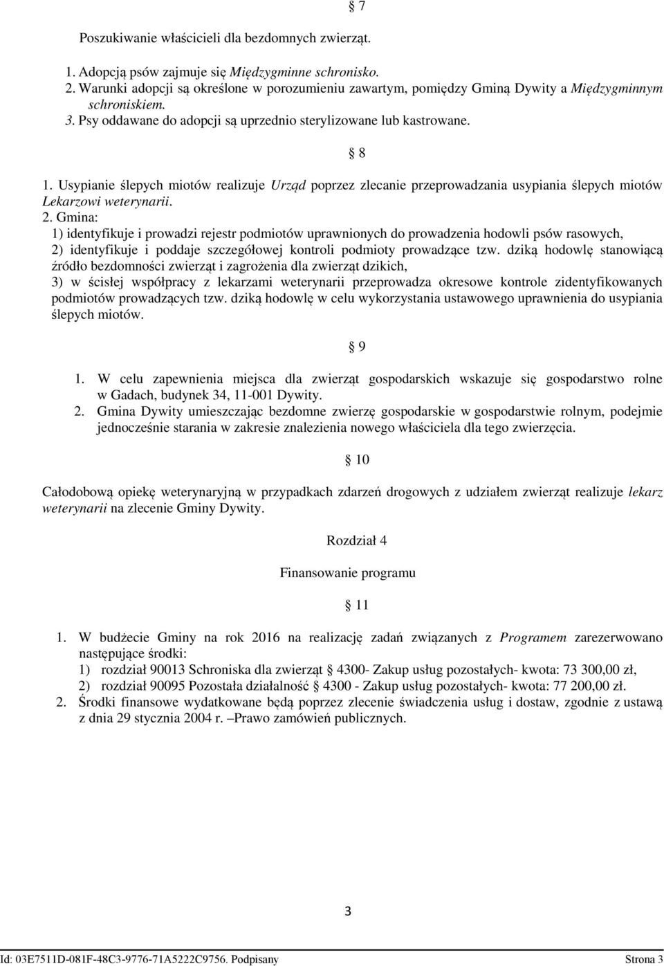 Usypianie ślepych miotów realizuje Urząd poprzez zlecanie przeprowadzania usypiania ślepych miotów Lekarzowi weterynarii. 2.