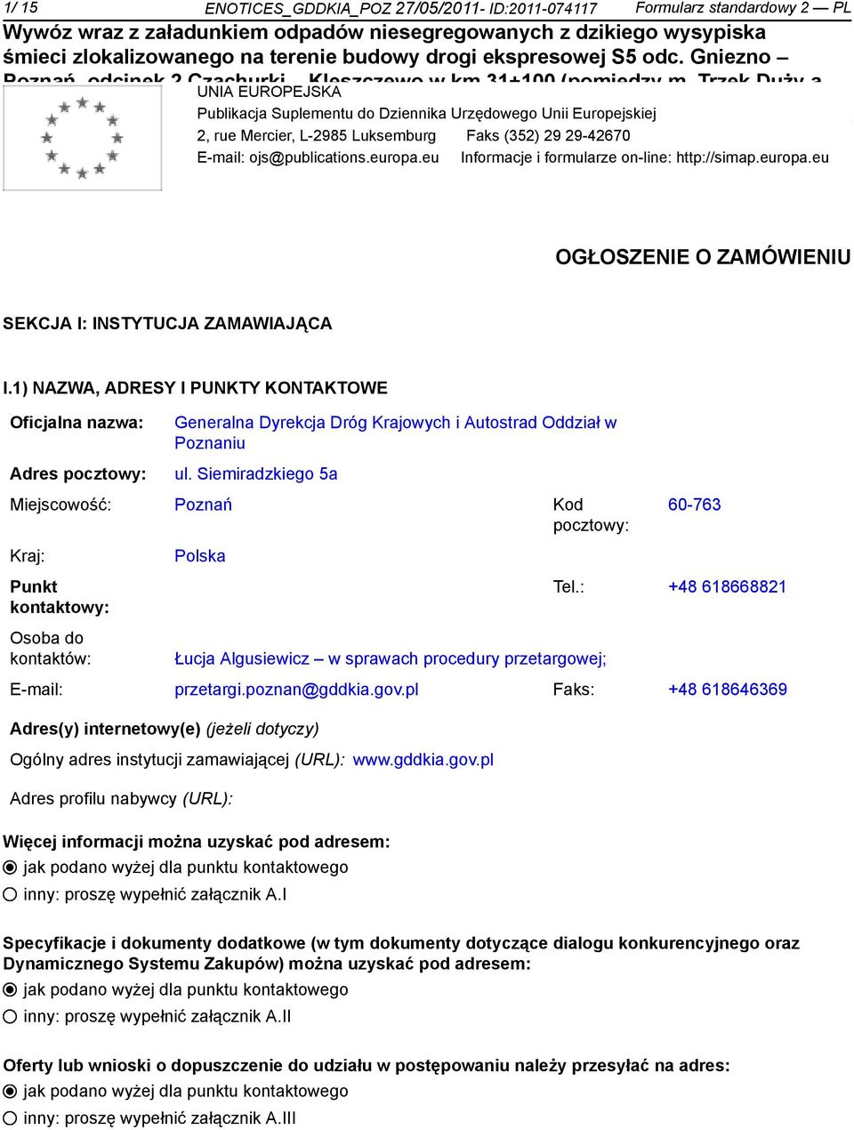 eu Informacje i formularze on-line: http://simap.europa.eu OGŁOSZENIE O ZAMÓWIENIU SEKCJA I: INSTYTUCJA ZAMAWIAJĄCA I.