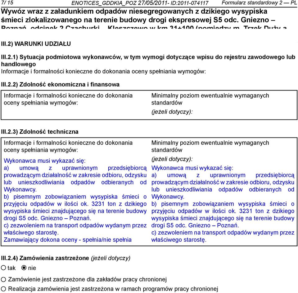 2.2) Zdolność ekonomiczna i finansowa Informacje i formalności koczne do dokonania oceny spełniania wymogów: Minimalny poziom ewentual wymaganych standardów (jeżeli dotyczy): III.2.3) Zdolność