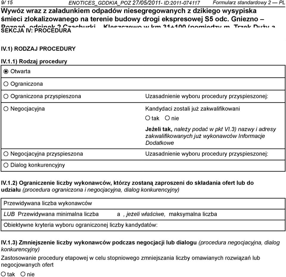 3) nazwy i adresy zakwalifikowanych już wykonawców Informacje Dodatkowe Uzasad wyboru procedury przyspieszonej: Dialog konkurencyjny IV.1.