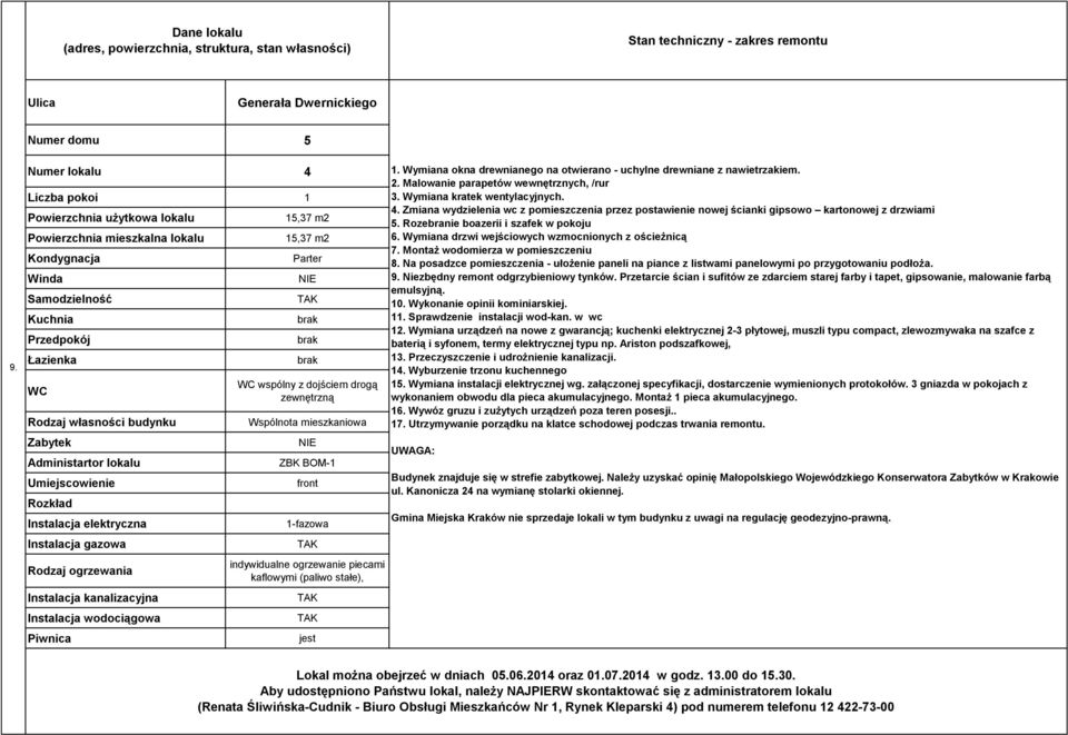 Wymiana okna drewnianego na otwierano - uchylne drewniane z nawietrzakiem. 2. Malowanie parapetów wewnętrznych, /rur 3. Wymiana kratek wentylacyjnych. 4.
