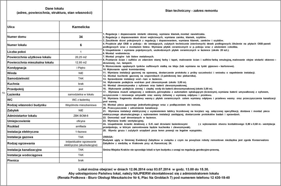 Zaszklenie drzwi pokojowych z regulacją i dopasowaniem, wymiana klamek, zamków i szyldów. 4. Przybicie płyt OSB w pokoju - do istniejących, zużytych technicznie (nierównych) desek podłogowych.