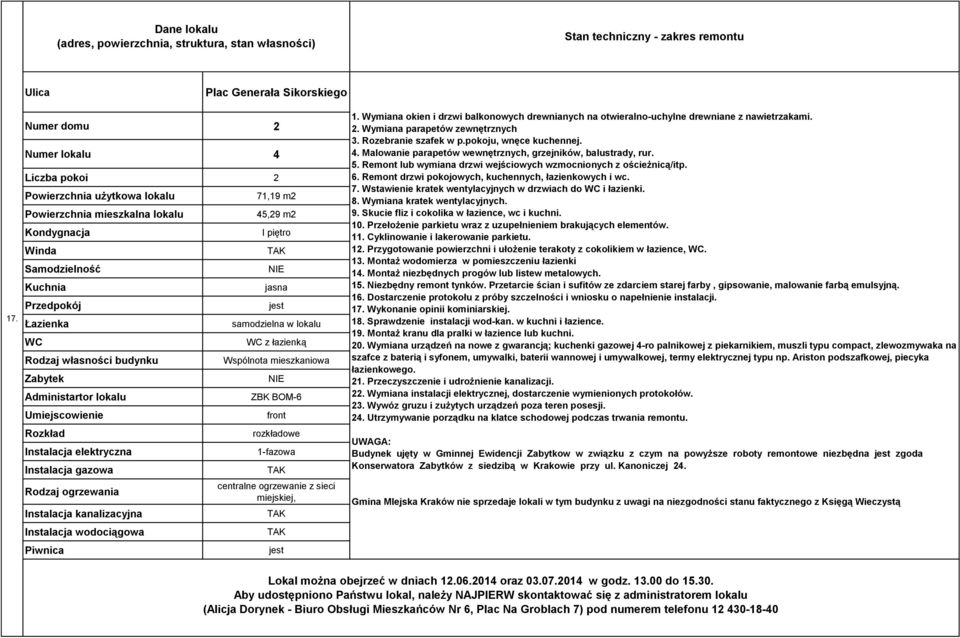 Wymiana okien i drzwi balkonowych drewnianych na otwieralno-uchylne drewniane z nawietrzakami. 2. Wymiana parapetów zewnętrznych 3. Rozebranie szafek w p.pokoju, wnęce kuchennej. 4.