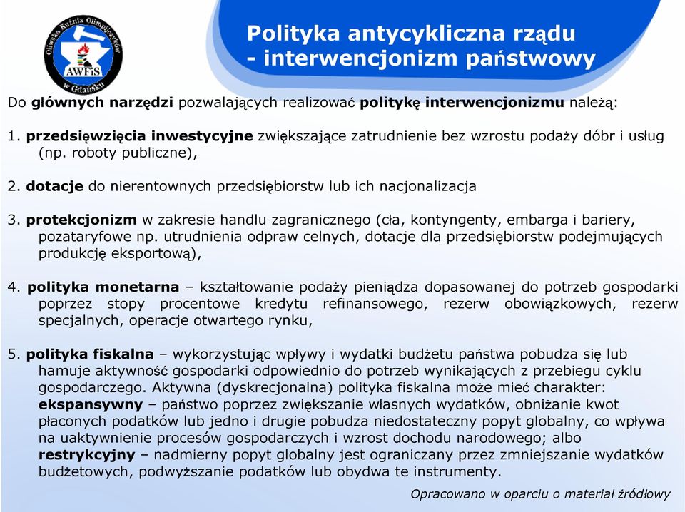 protekcjonizm w zakresie handlu zagranicznego (cła, kontyngenty, embarga i bariery, pozataryfowe np. utrudnienia odpraw celnych, dotacje dla przedsiębiorstw podejmujących produkcję eksportową), 4.