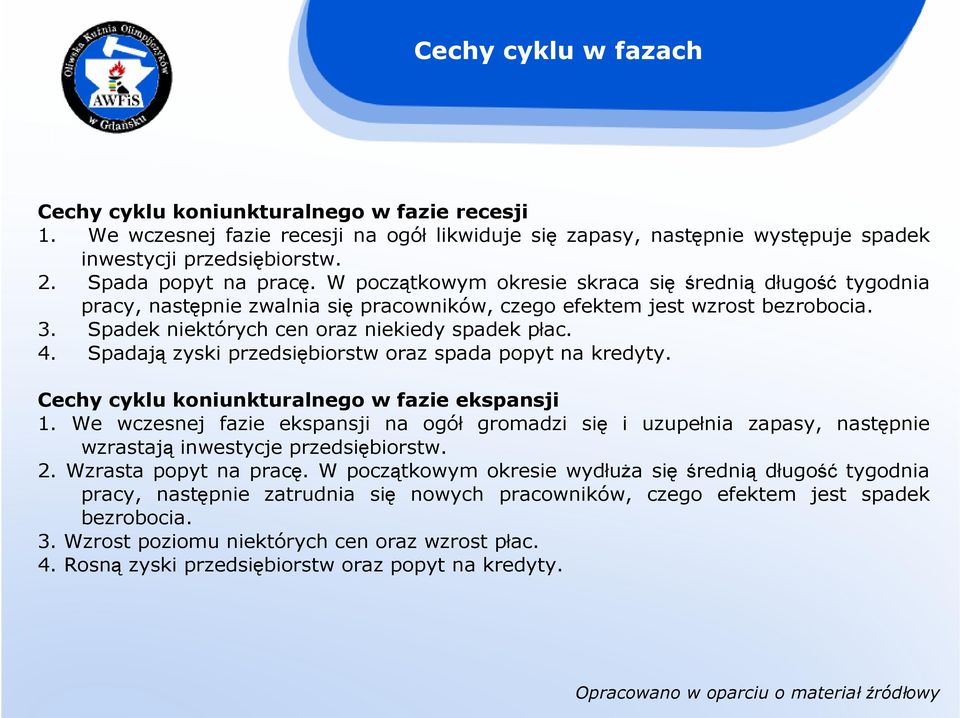 Spadek niektórych cen oraz niekiedy spadek płac. 4. Spadają zyski przedsiębiorstw oraz spada popyt na kredyty. Cechy cyklu koniunkturalnego w fazie ekspansji 1.