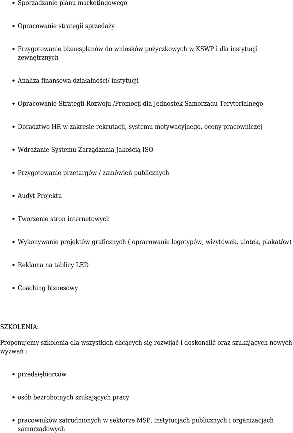 Przygotowanie przetargów / zamówień publicznych Audyt Projektu Tworzenie stron internetowych Wykonywanie projektów graficznych ( opracowanie logotypów, wizytówek, ulotek, plakatów) Reklama na tablicy